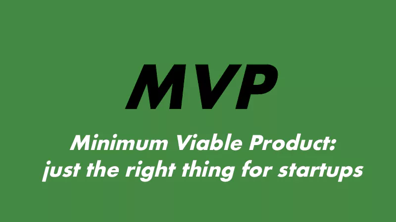 Minimum Viable Product: just the right thing for startups